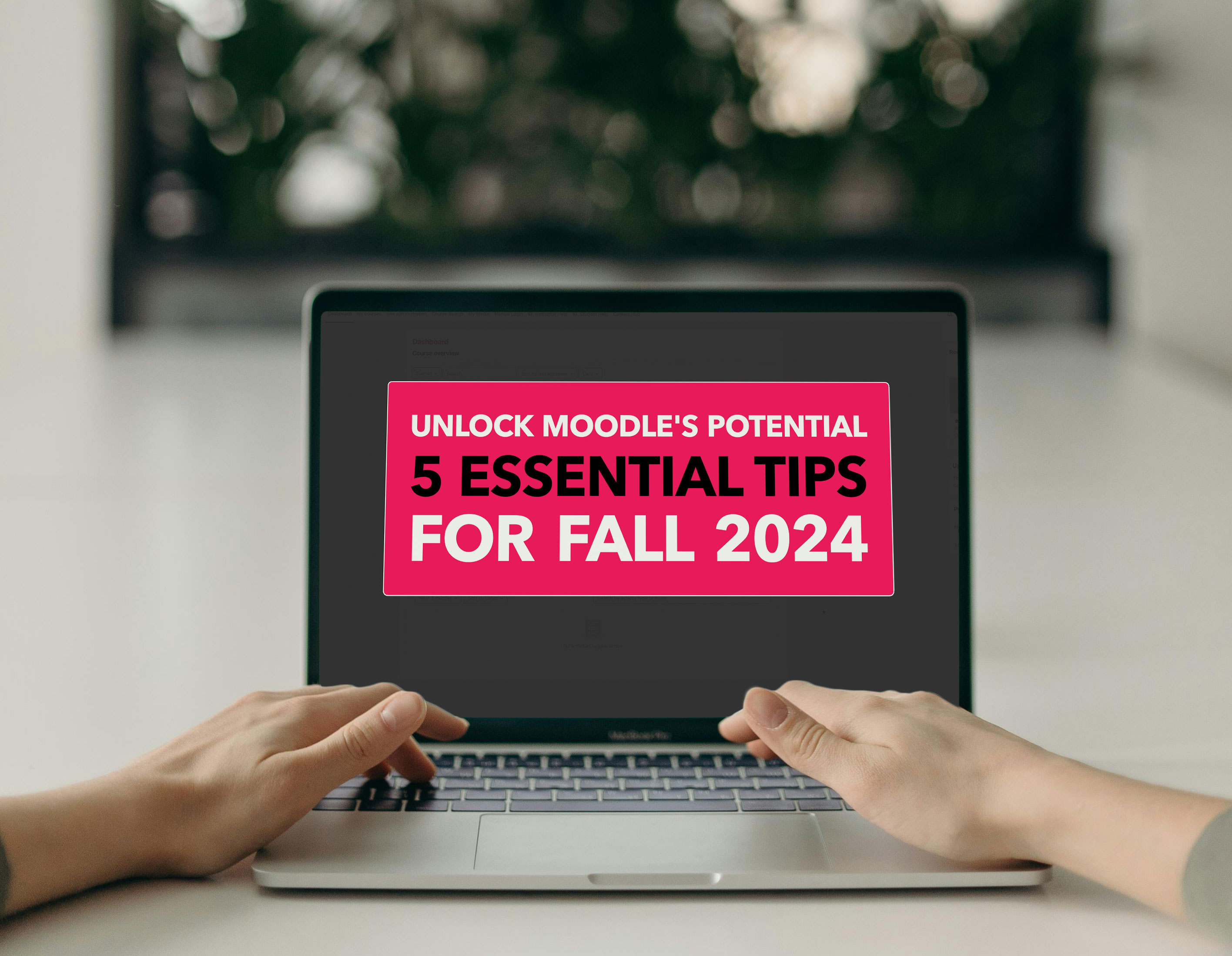 Get Ready for Fall 2024: Unlock Moodle's Potential with These 5 Essential Tips!